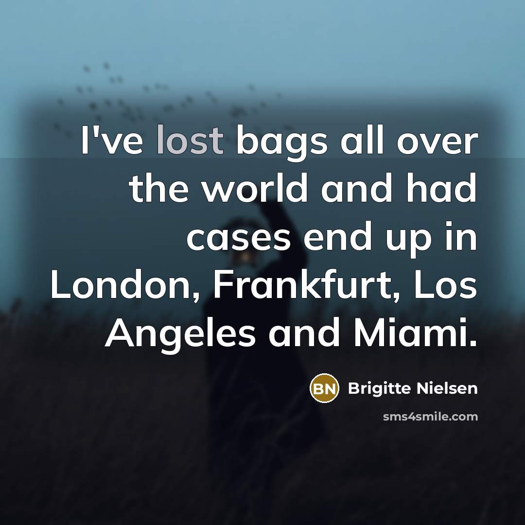 “I've lost bags all over the world and had cases…” quote by Brigitte Nielsen