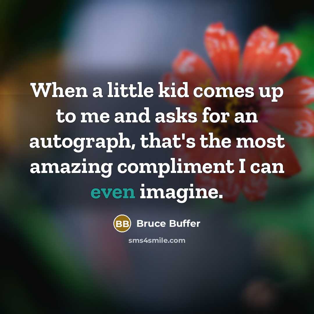 “When a little kid comes up to me and asks…” quote by Bruce Buffer