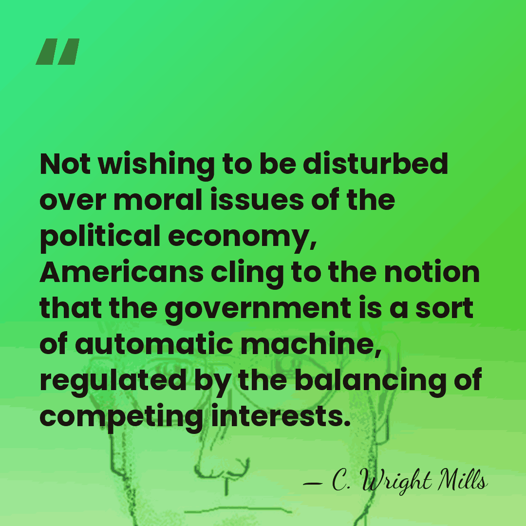 Not wishing to be disturbed over moral issues of the political economy,&hellip; - C. Wright Mills