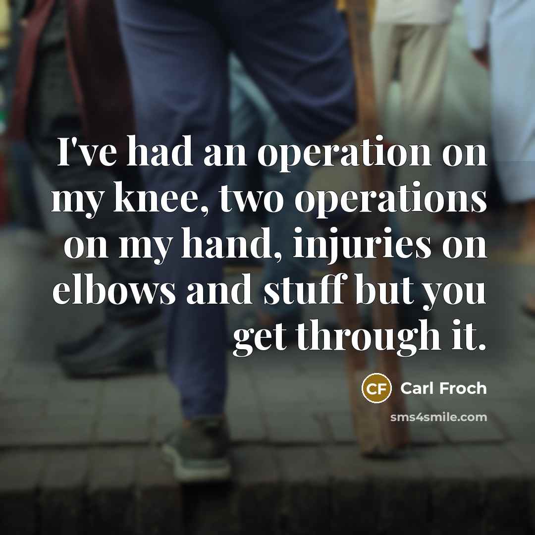 “I've had an operation on my knee, two operations on…” quote by Carl Froch