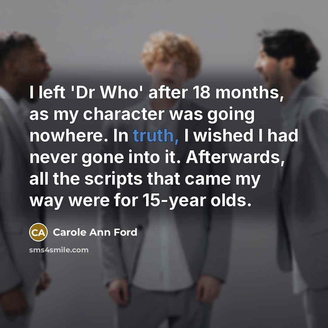 “I left 'Dr Who' after 18 months, as my character…” quote by Carole Ann Ford