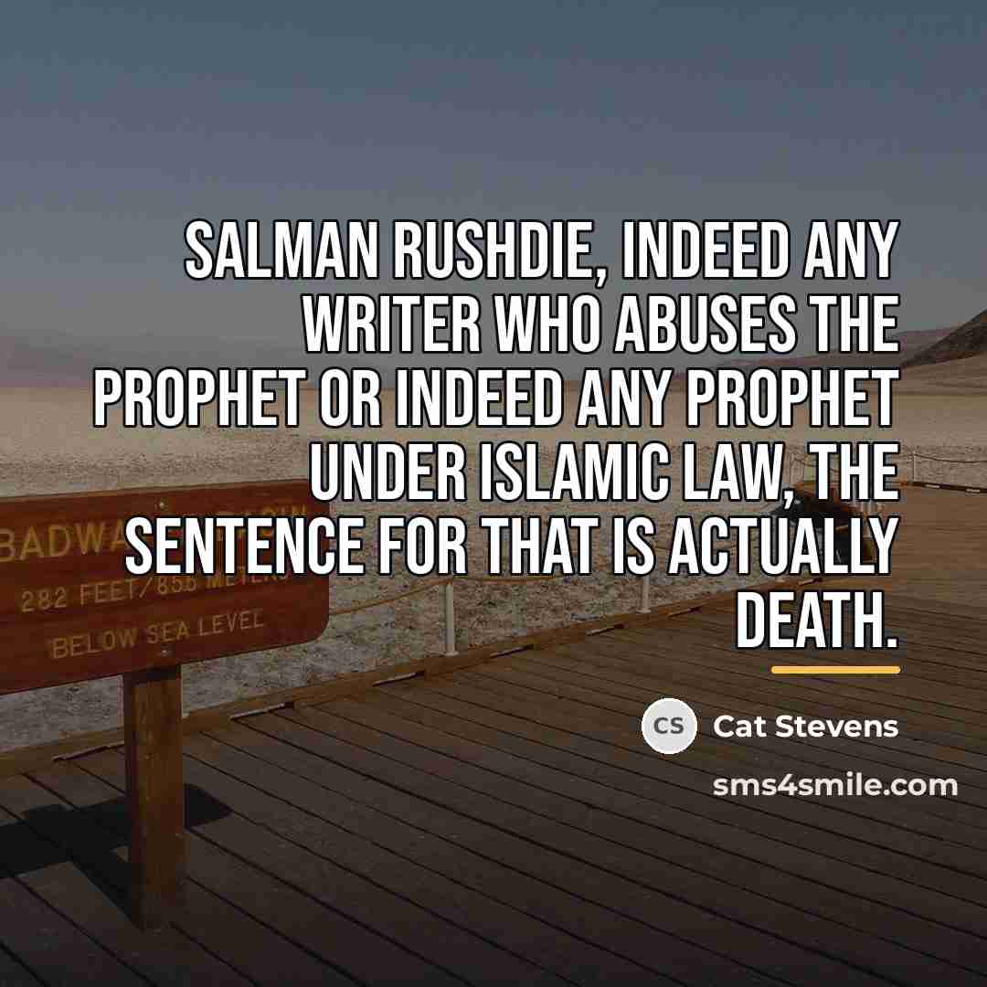 “Salman Rushdie, indeed any writer who abuses the prophet or…” quote by Cat Stevens
