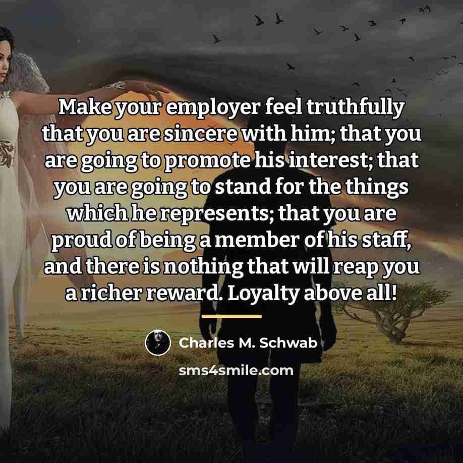 “Make your employer feel truthfully that you are sincere with…” quote by Charles M. Schwab