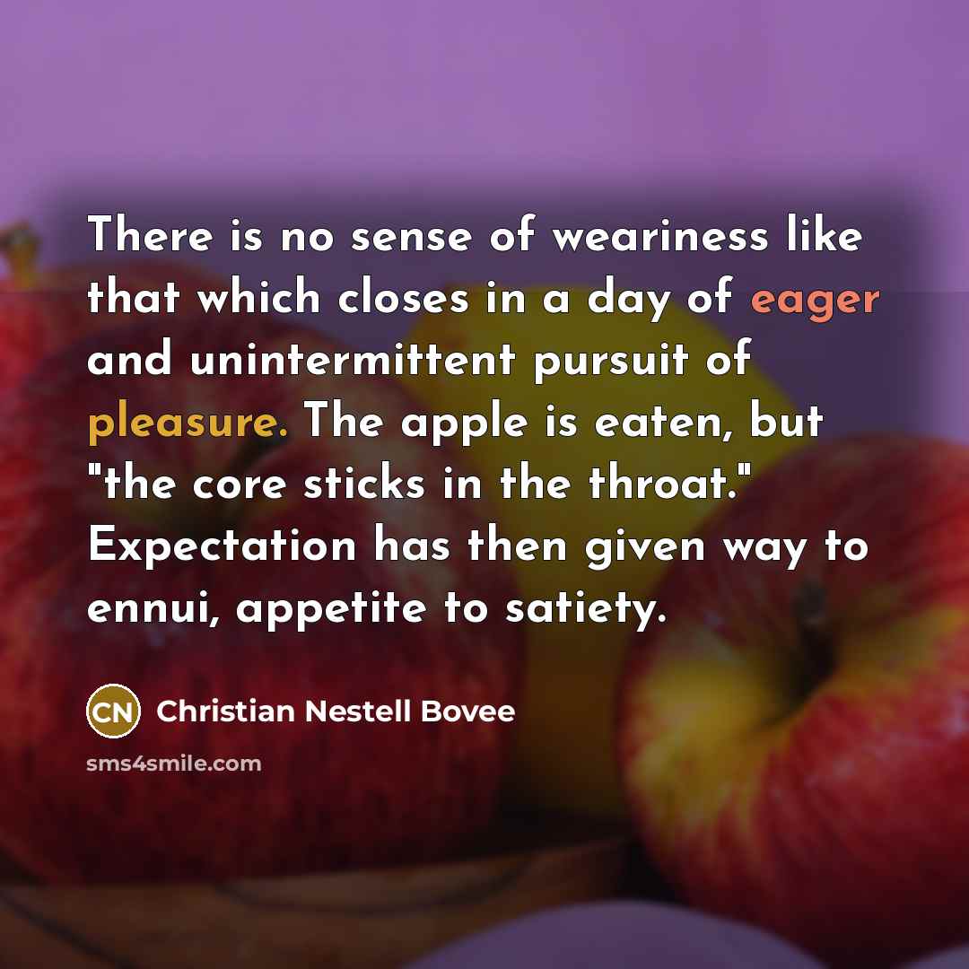 “There is no sense of weariness like that which closes…” quote by Christian Nestell Bovee