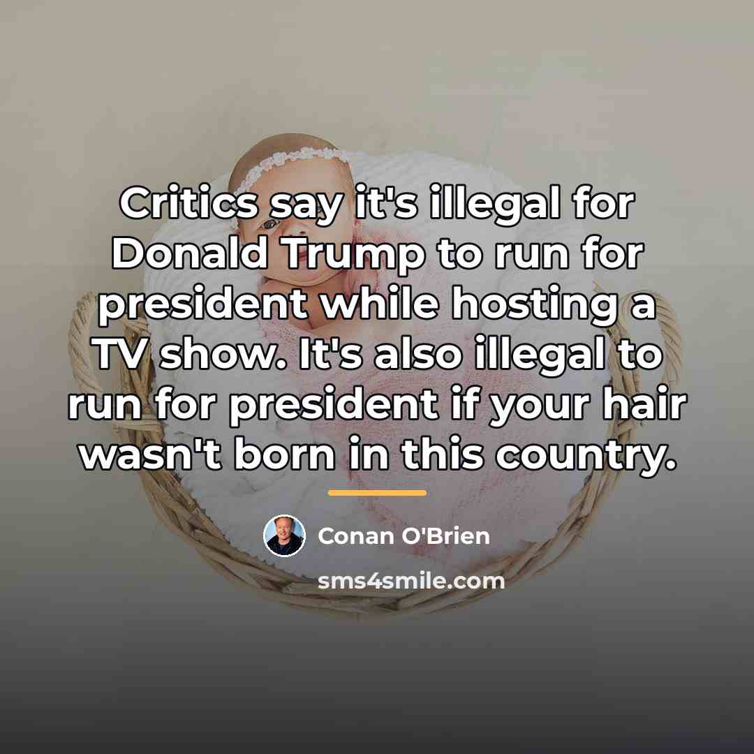 “Critics say it's illegal for Donald Trump to run for…” quote by Conan O'Brien