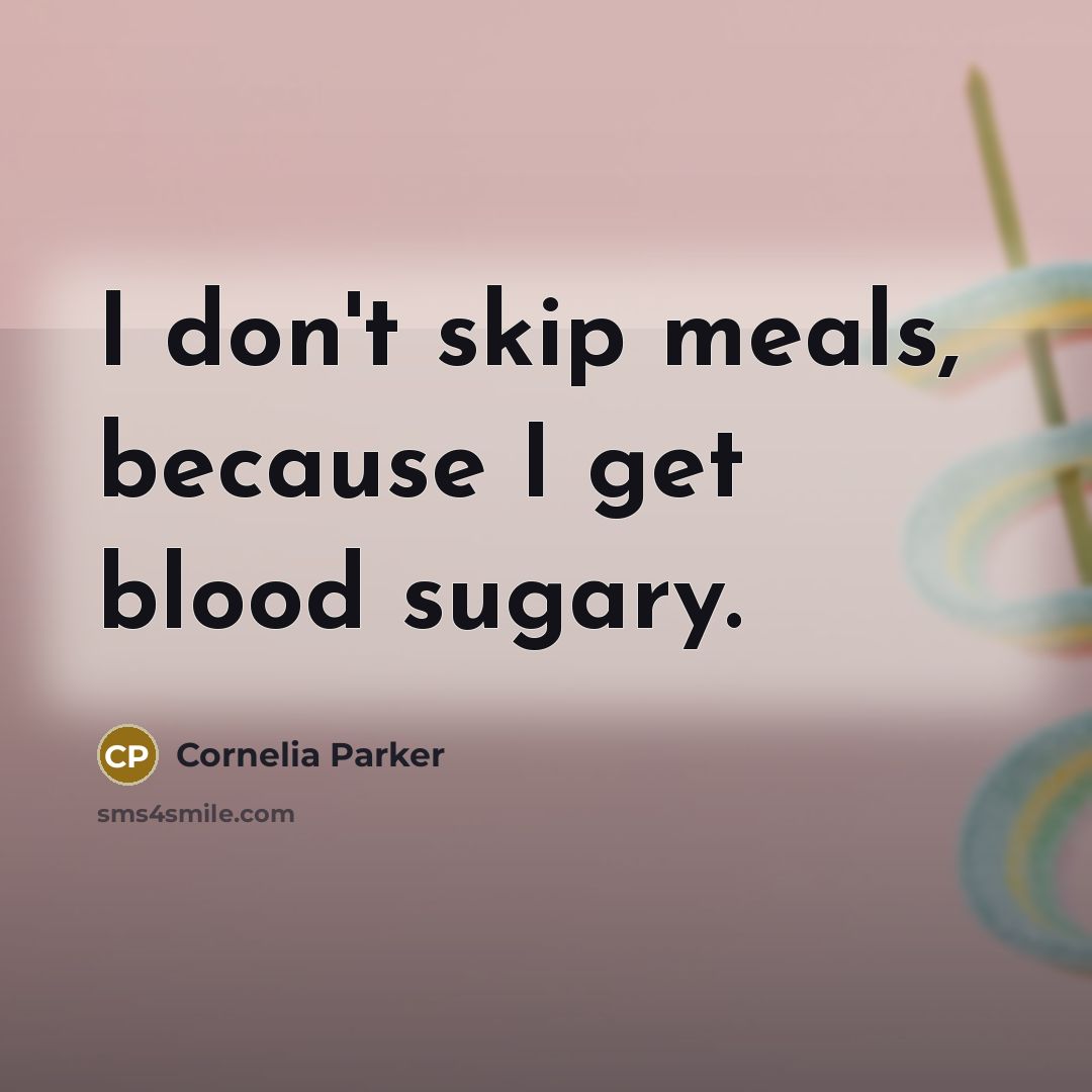 “I don't skip meals, because I get blood sugary.…” quote by Cornelia Parker