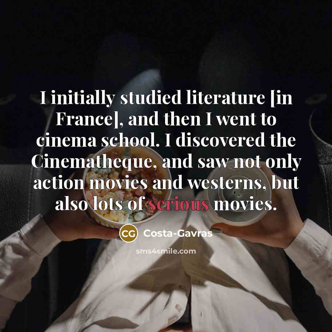 “I initially studied literature [in France], and then I went…” quote by Costa-Gavras