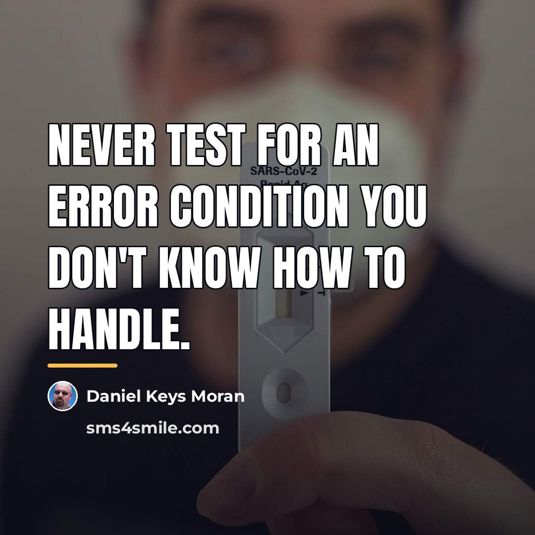 “Never test for an error condition you don't know how…” quote by Daniel Keys Moran