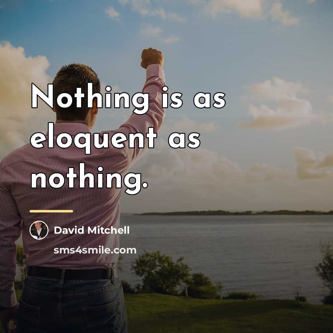 “Nothing is as eloquent as nothing.…” quote by David Mitchell
