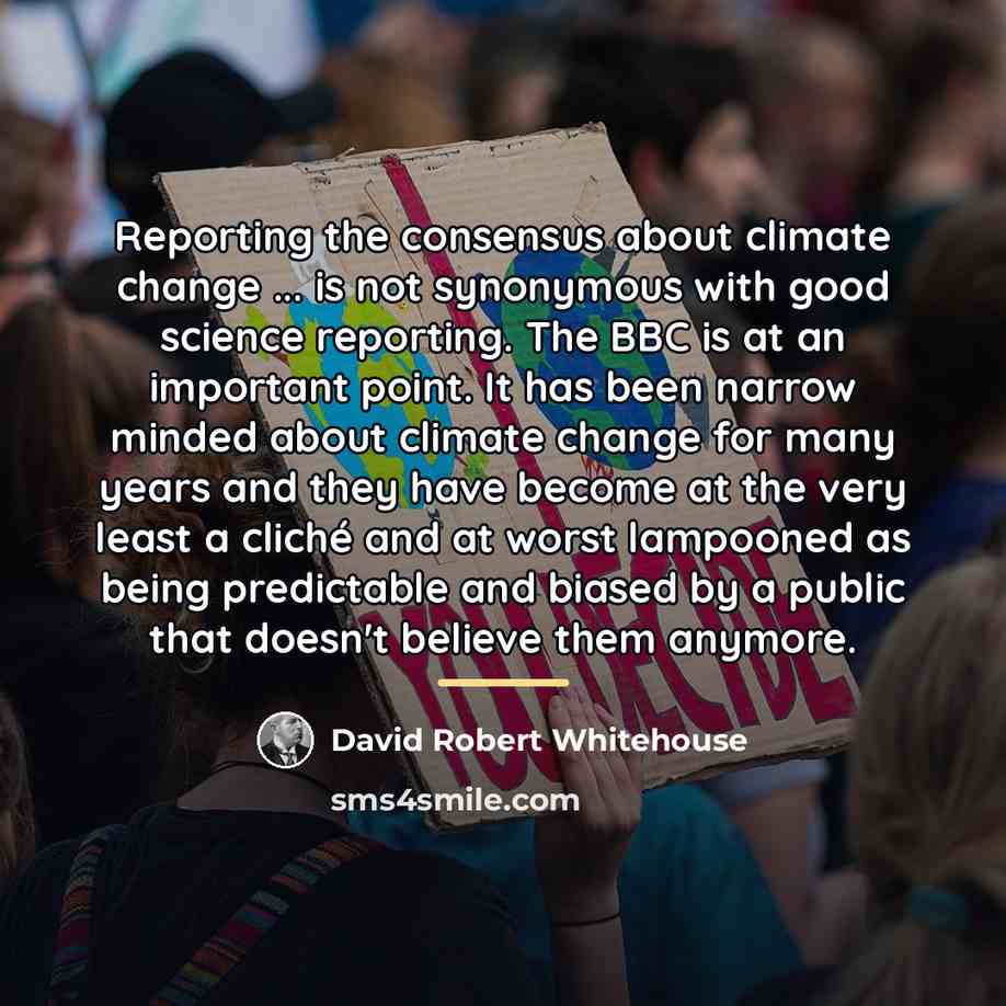 “Reporting the consensus about climate change ... is not synonymous…” quote by David Robert Whitehouse