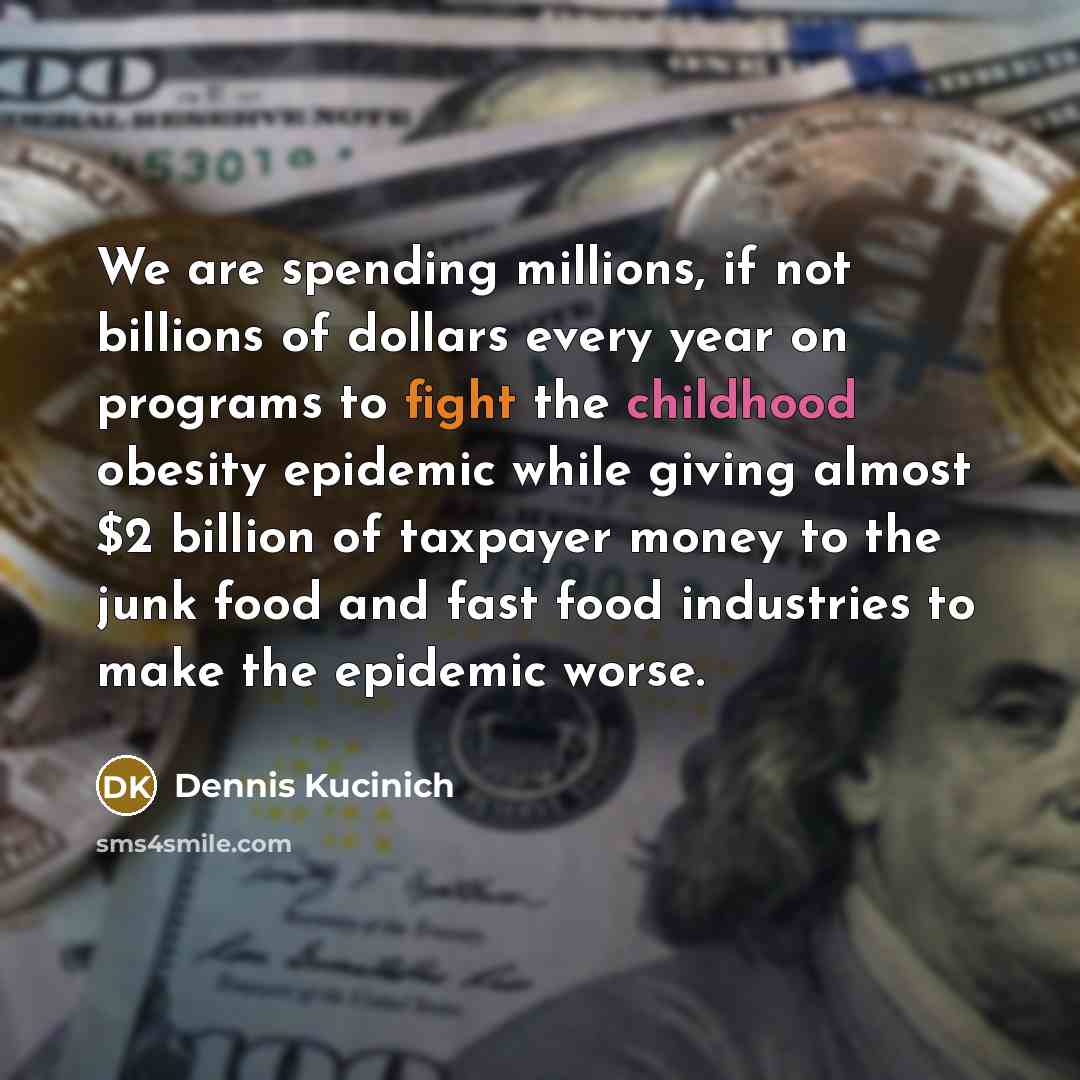 “We are spending millions, if not billions of dollars every…” quote by Dennis Kucinich
