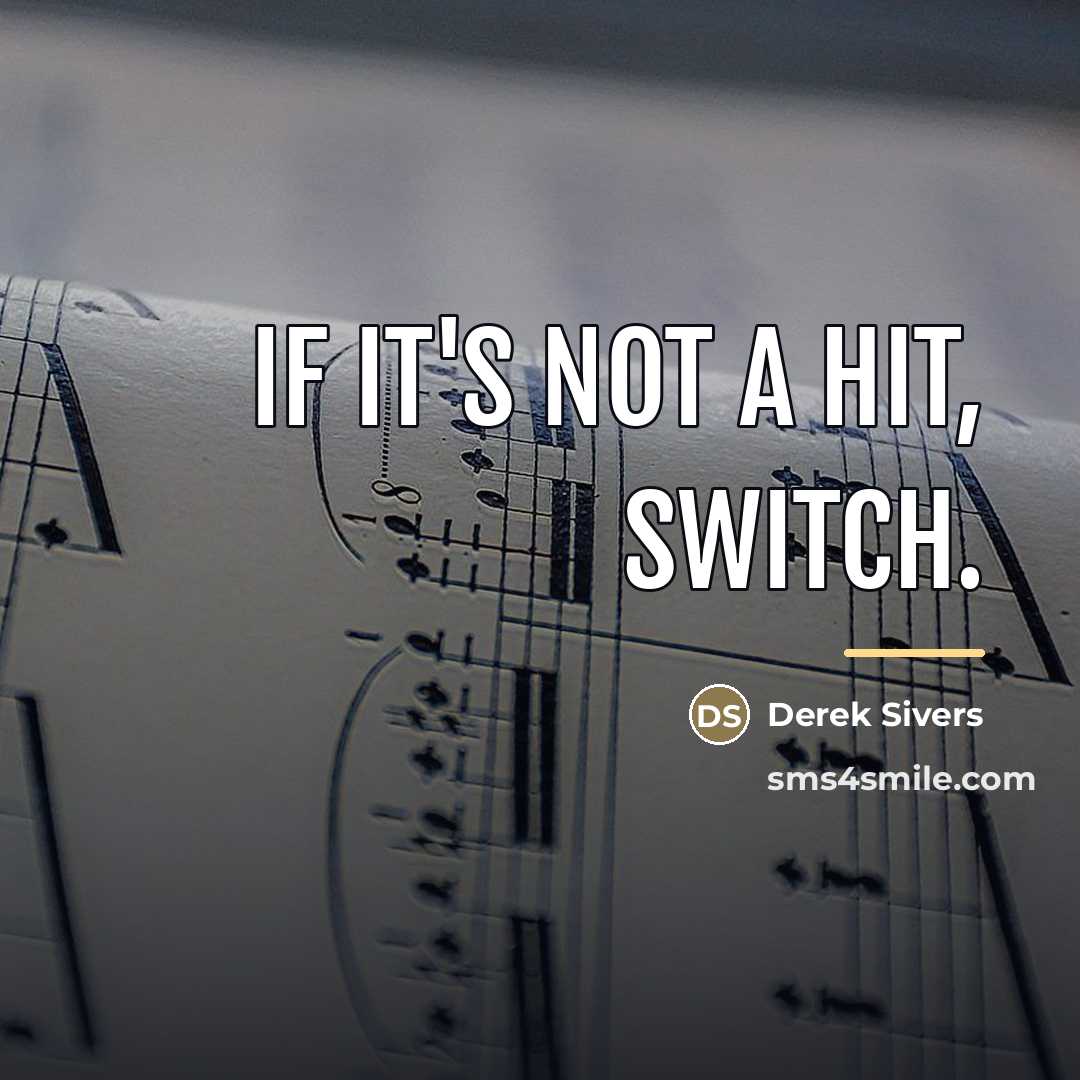 “If it's not a hit, switch.…” quote by Derek Sivers