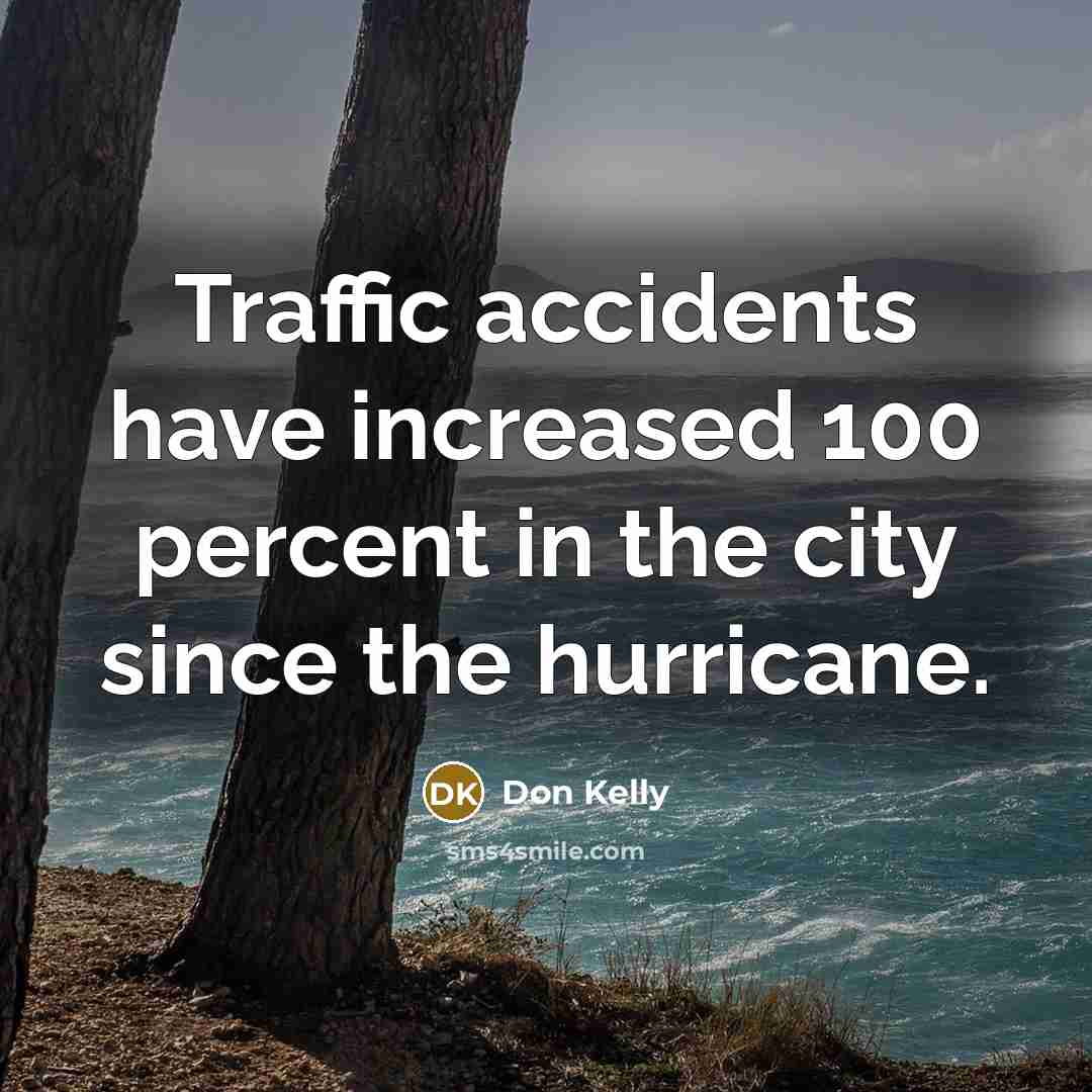 “Traffic accidents have increased 100 percent in the city since…” quote by Don Kelly