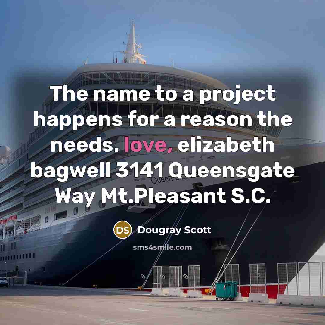 “The name to a project happens for a reason the needs. love, elizabeth bagwell 3141 Queensgate Way Mt.Pleasant S.C.” quote by Dougray Scott