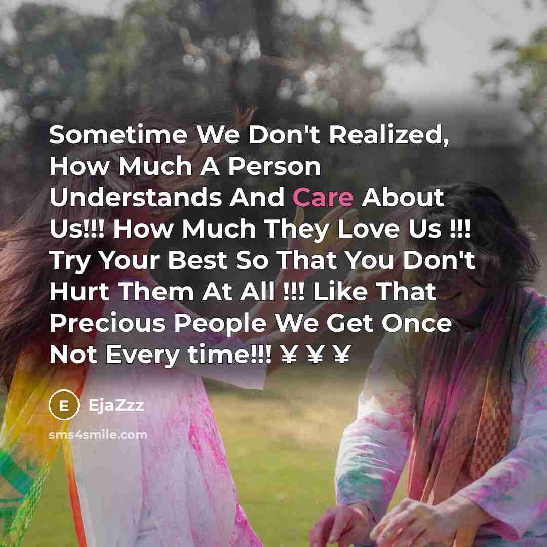 “Sometime We Don't Realized, How Much A Person Understands And Care About Us!!! How Much They Love Us !!! Try Your Best So That You Don't Hurt Them At All !!! Like That Precious People We Get Once Not Every time!!! ¥ ¥ ¥” quote by EjaZzz