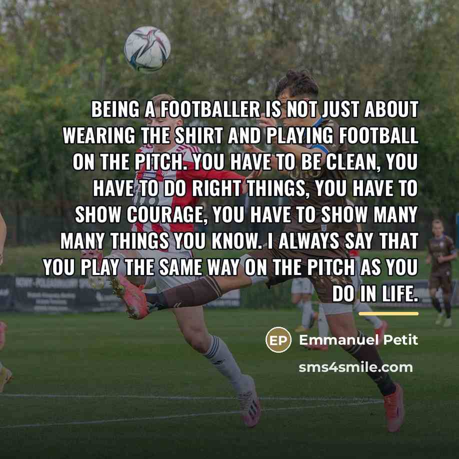 “Being a footballer is not just about wearing the shirt…” quote by Emmanuel Petit