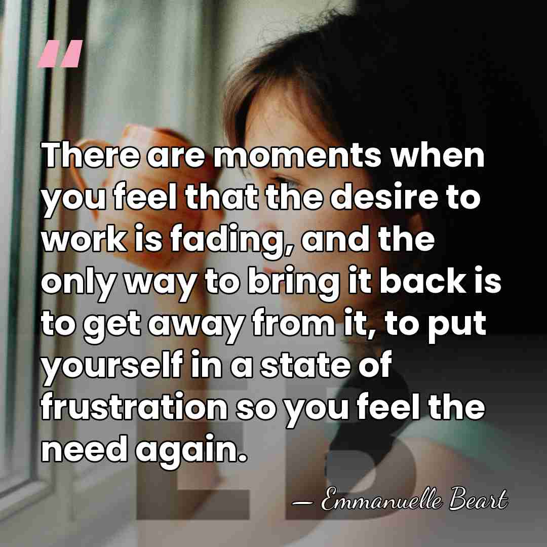 There are moments when you feel that the desire to work is&hellip; - Emmanuelle Beart