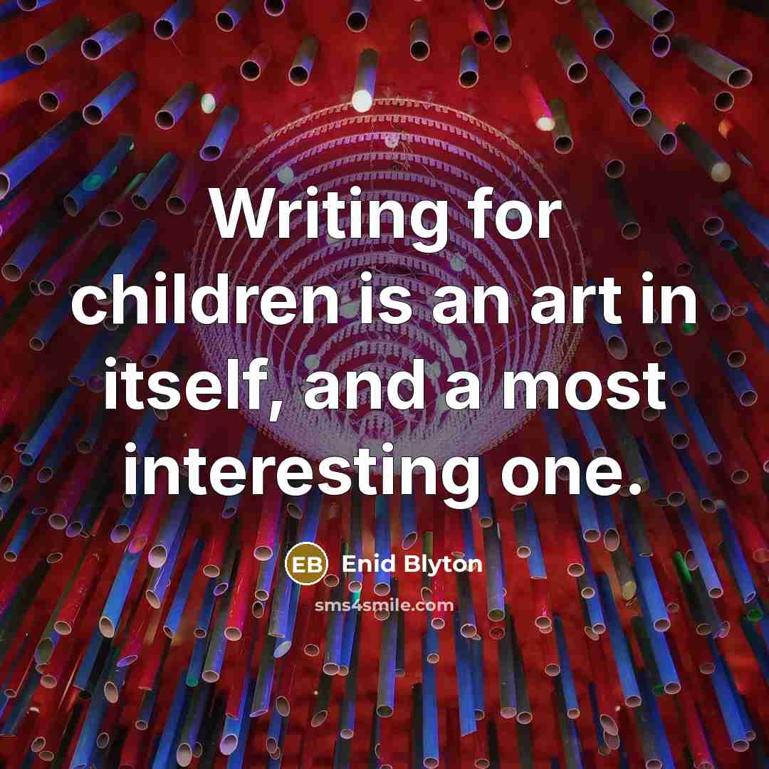 “Writing for children is an art in itself, and a…” quote by Enid Blyton