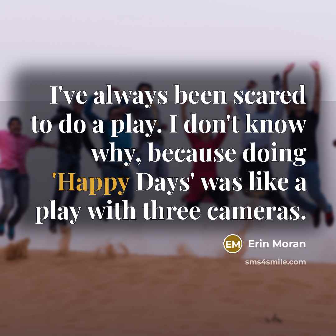 “I've always been scared to do a play. I don't…” quote by Erin Moran
