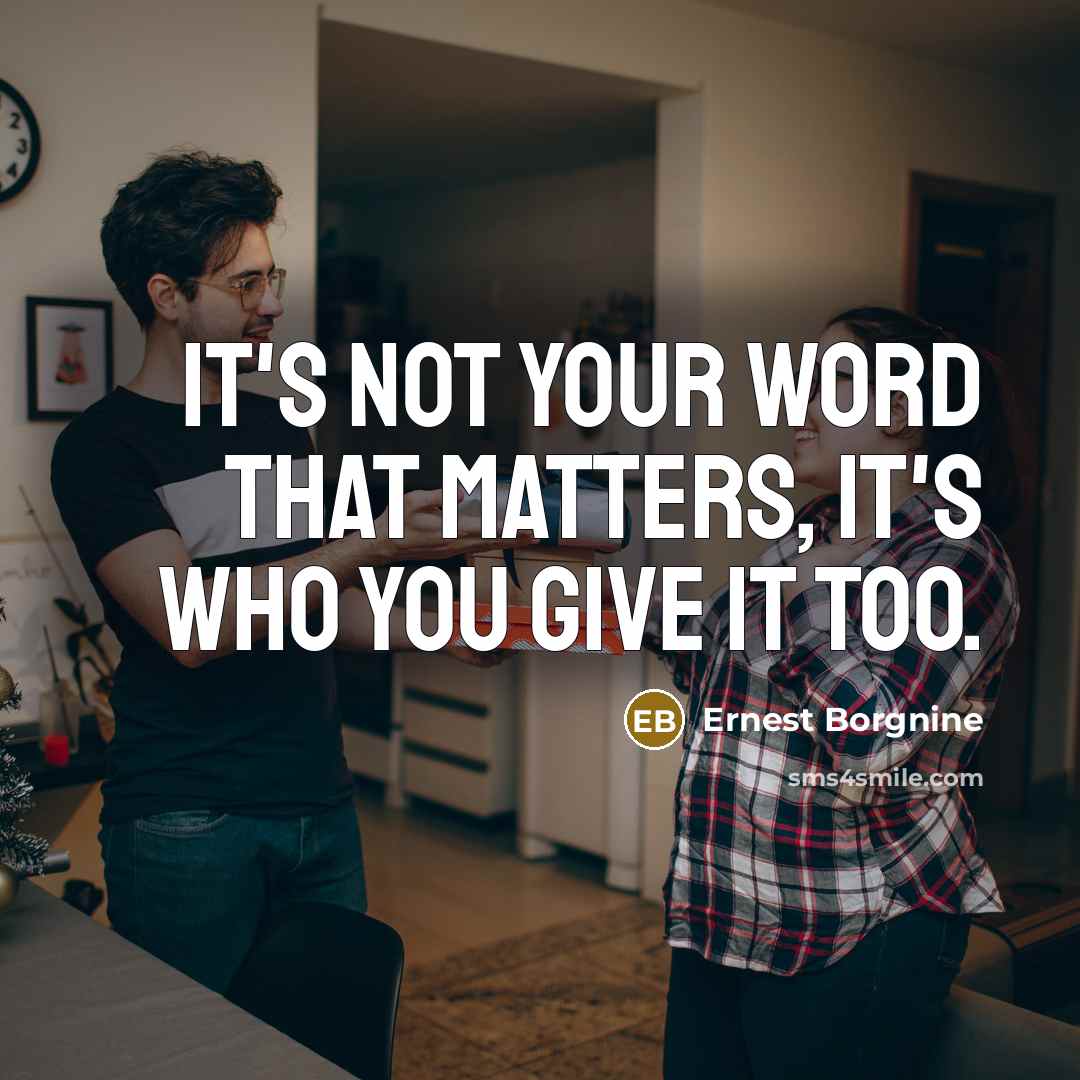 “It's not your word that matters, it's who you give…” quote by Ernest Borgnine