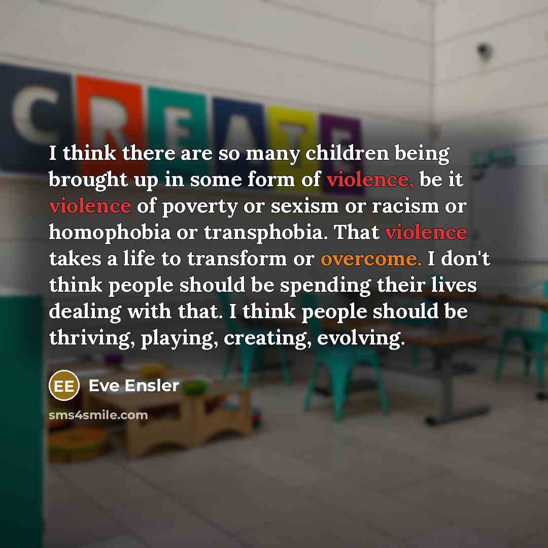 “I think there are so many children being brought up…” quote by Eve Ensler
