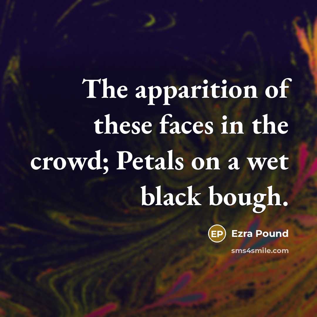 “The apparition of these faces in the crowd; Petals on…” quote by Ezra Pound