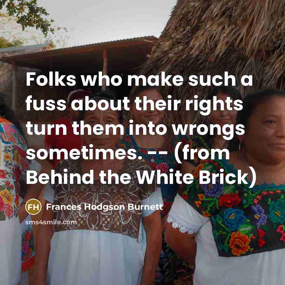 “Folks who make such a fuss about their rights turn…” quote by Frances Hodgson Burnett