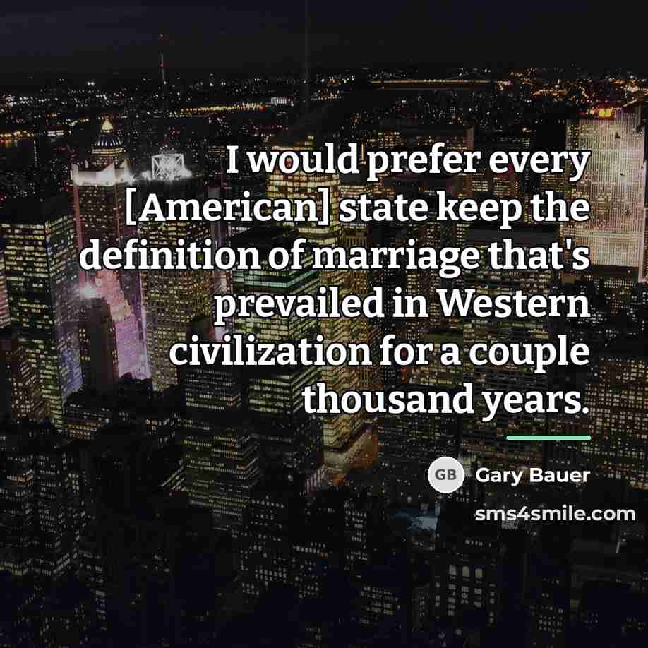 “I would prefer every [American] state keep the definition of…” quote by Gary Bauer