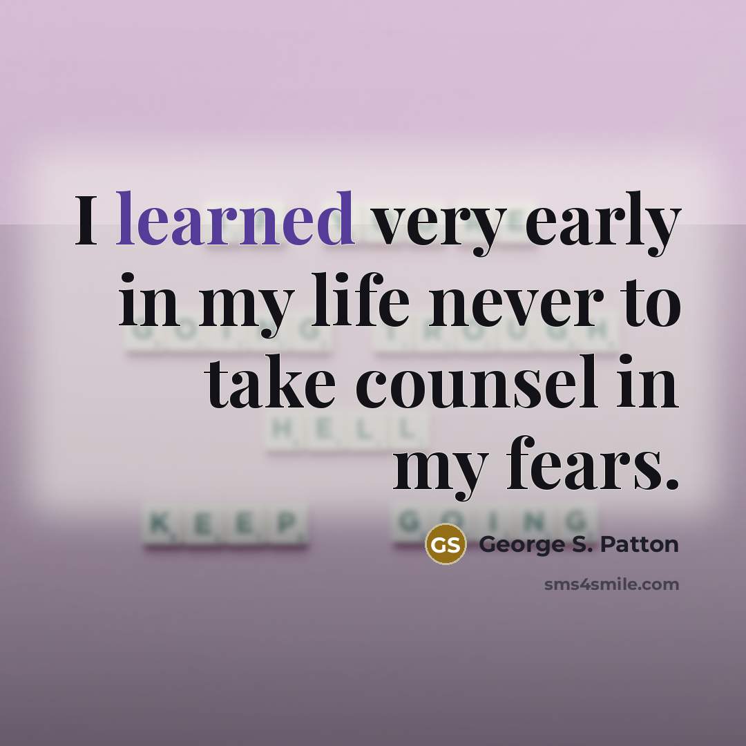 “I learned very early in my life never to take…” quote by George S. Patton