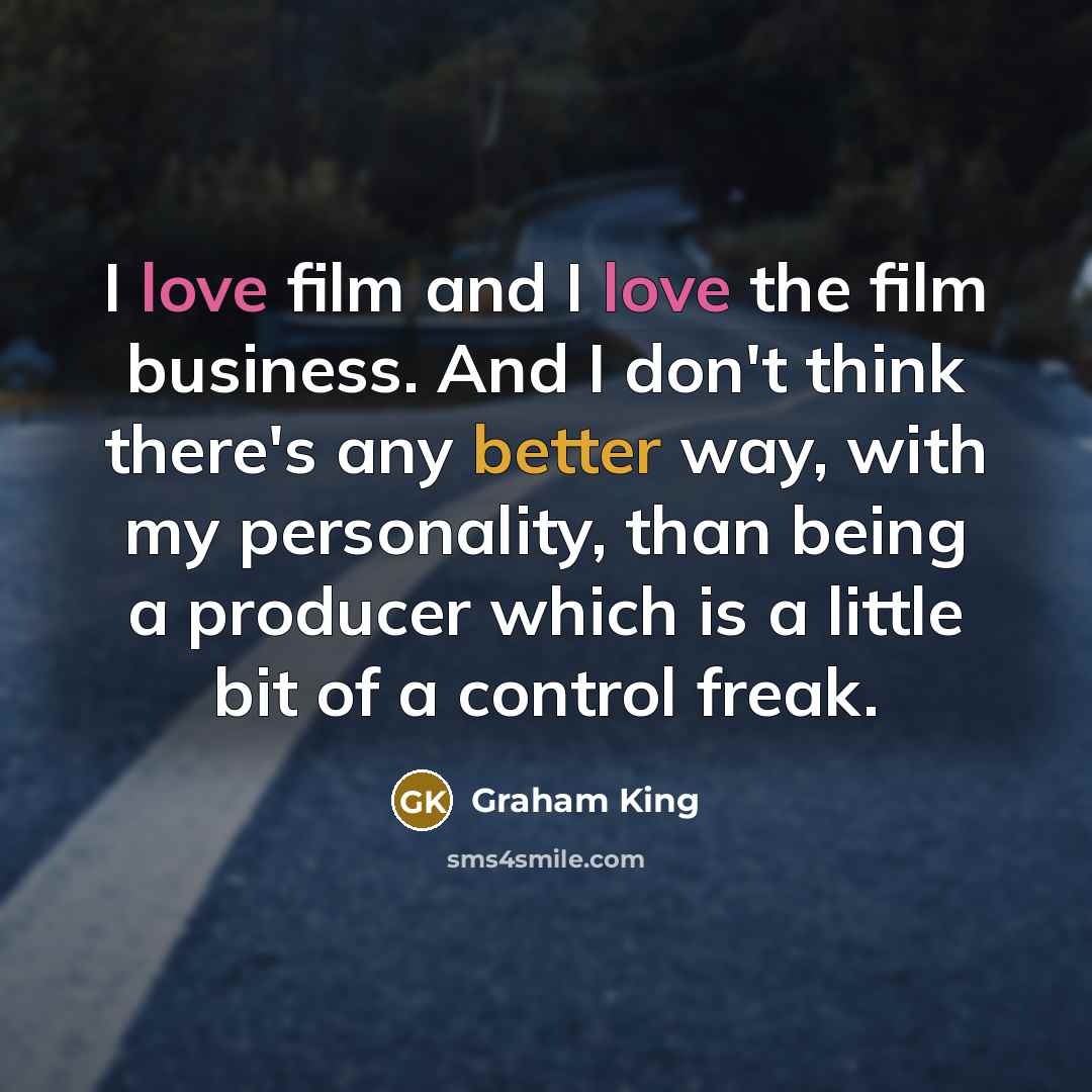 “I love film and I love the film business. And…” quote by Graham King