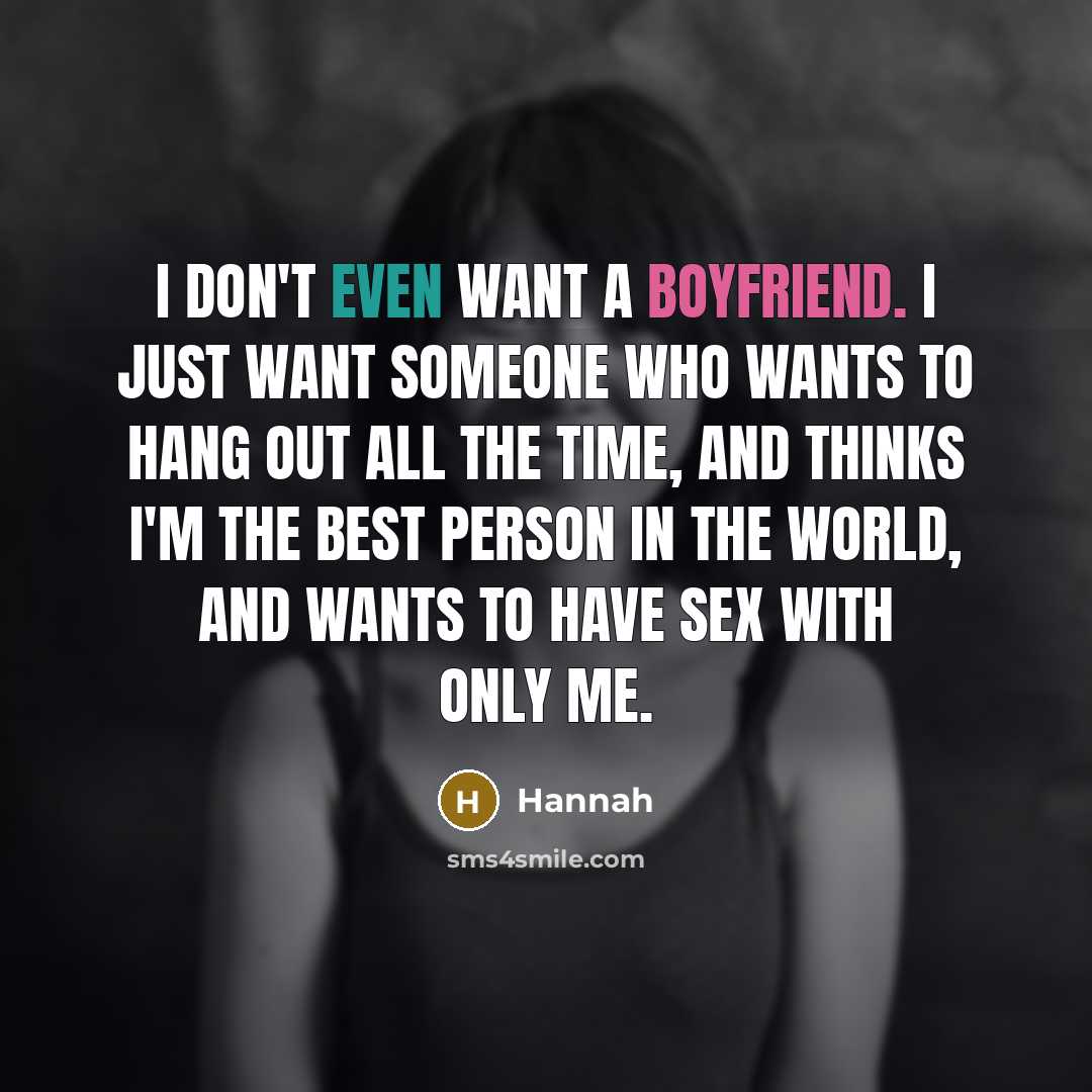 “I don't even want a boyfriend. I just want someone…” quote by Hannah
