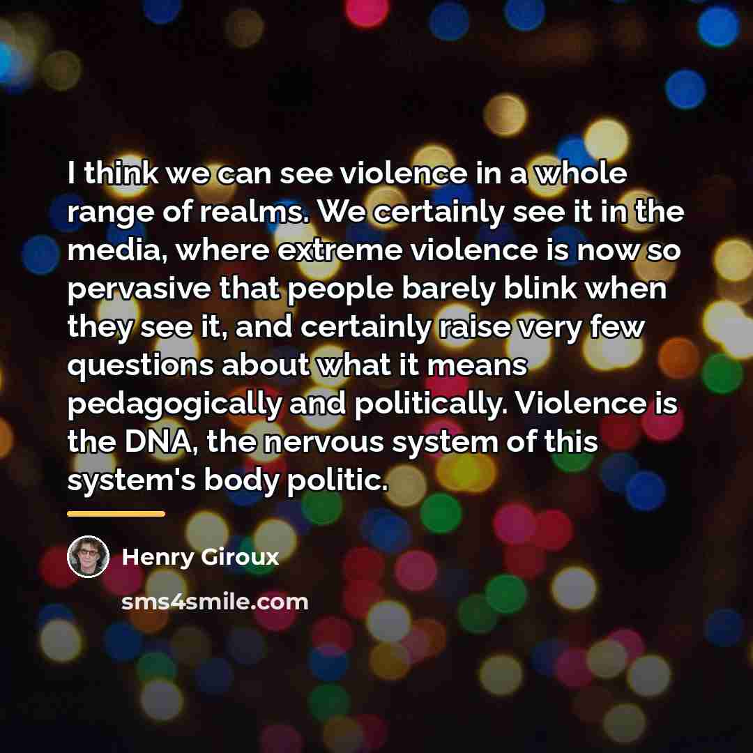“I think we can see violence in a whole range…” quote by Henry Giroux