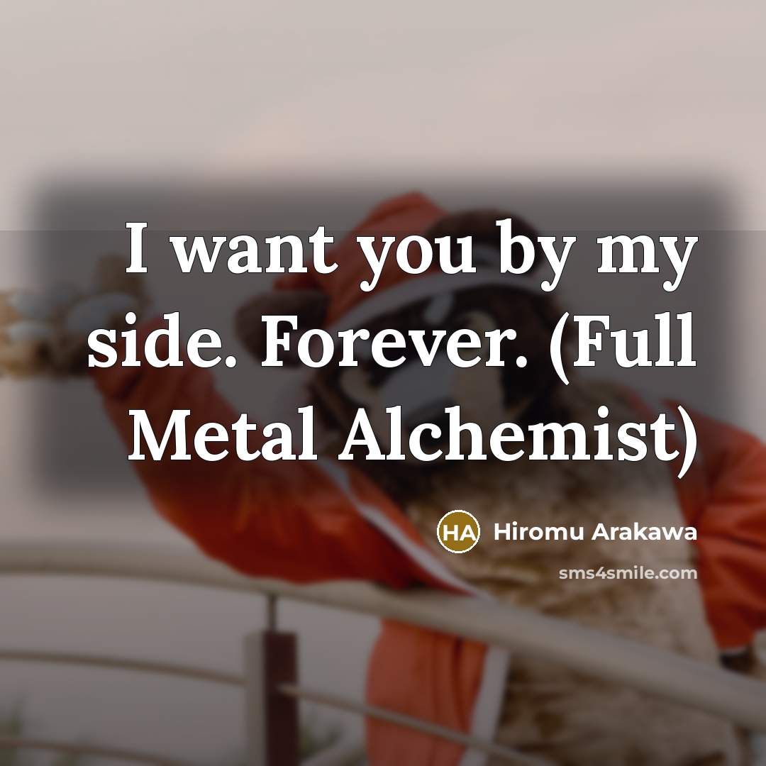 “I want you by my side. Forever. (Full Metal Alchemist)…” quote by Hiromu Arakawa