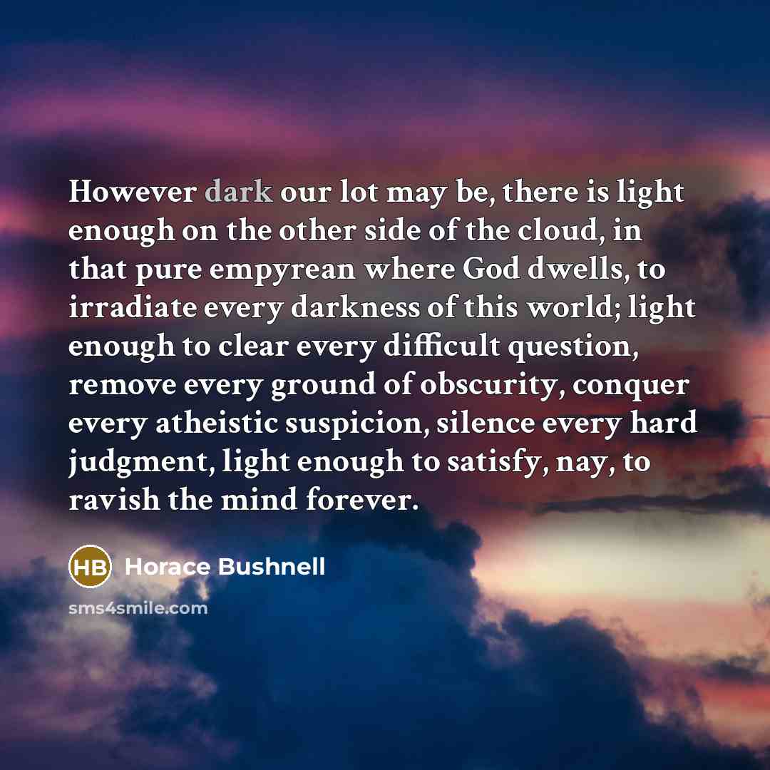 “However dark our lot may be, there is light enough…” quote by Horace Bushnell