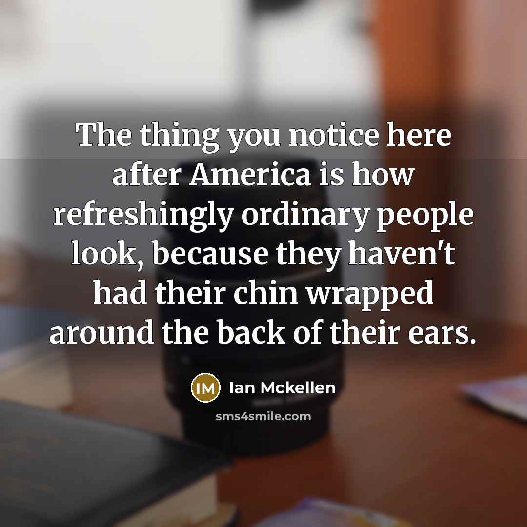 “The thing you notice here after America is how refreshingly…” quote by Ian Mckellen