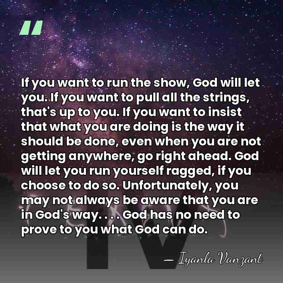 If you want to run the show, God will let you. If&hellip; - Iyanla Vanzant
