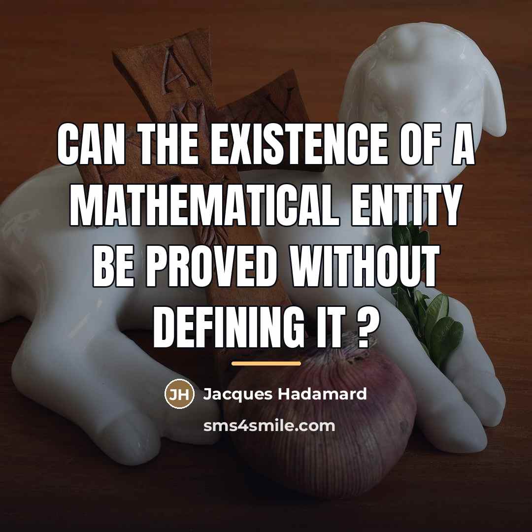 “Can the existence of a mathematical entity be proved without…” quote by Jacques Hadamard