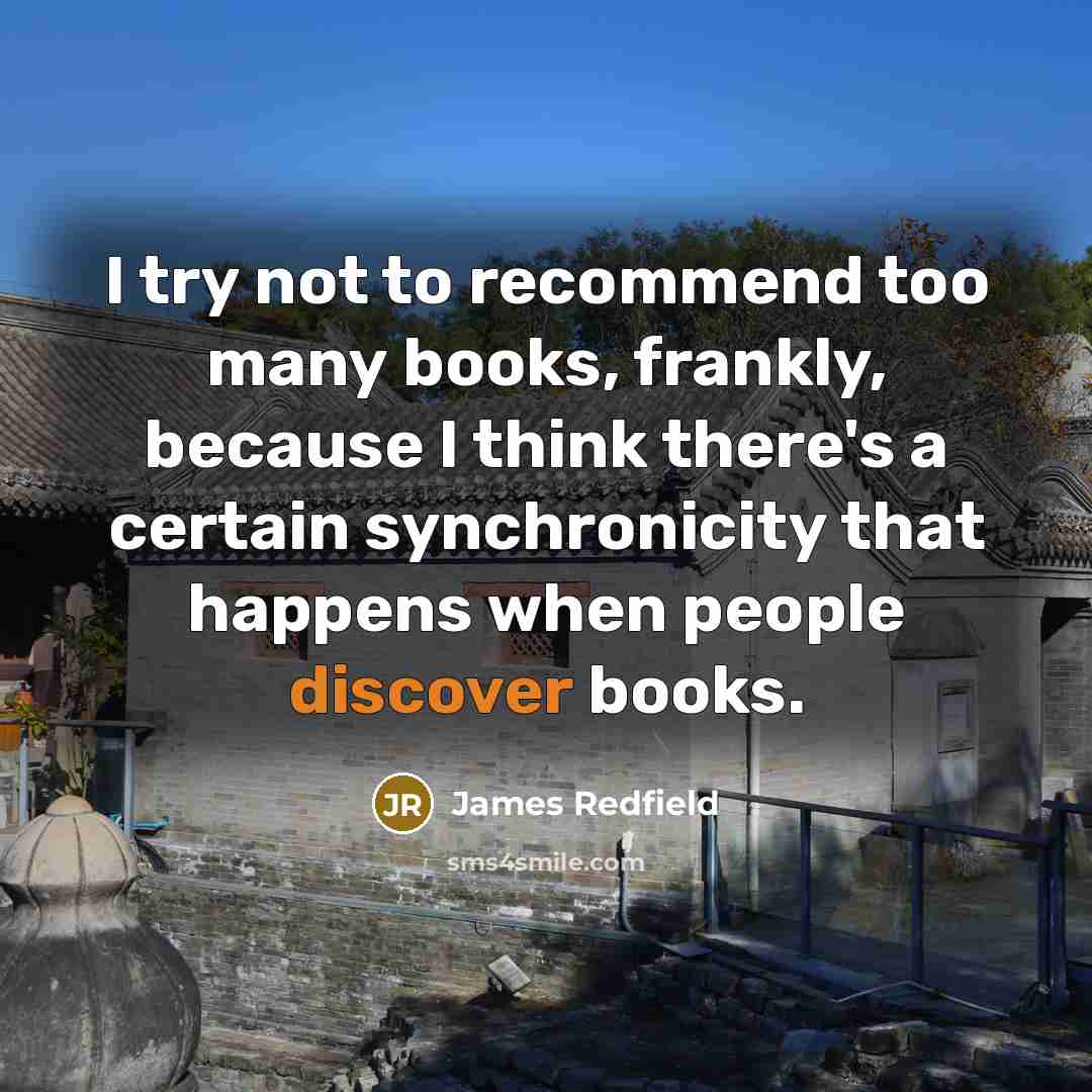 “I try not to recommend too many books, frankly, because…” quote by James Redfield