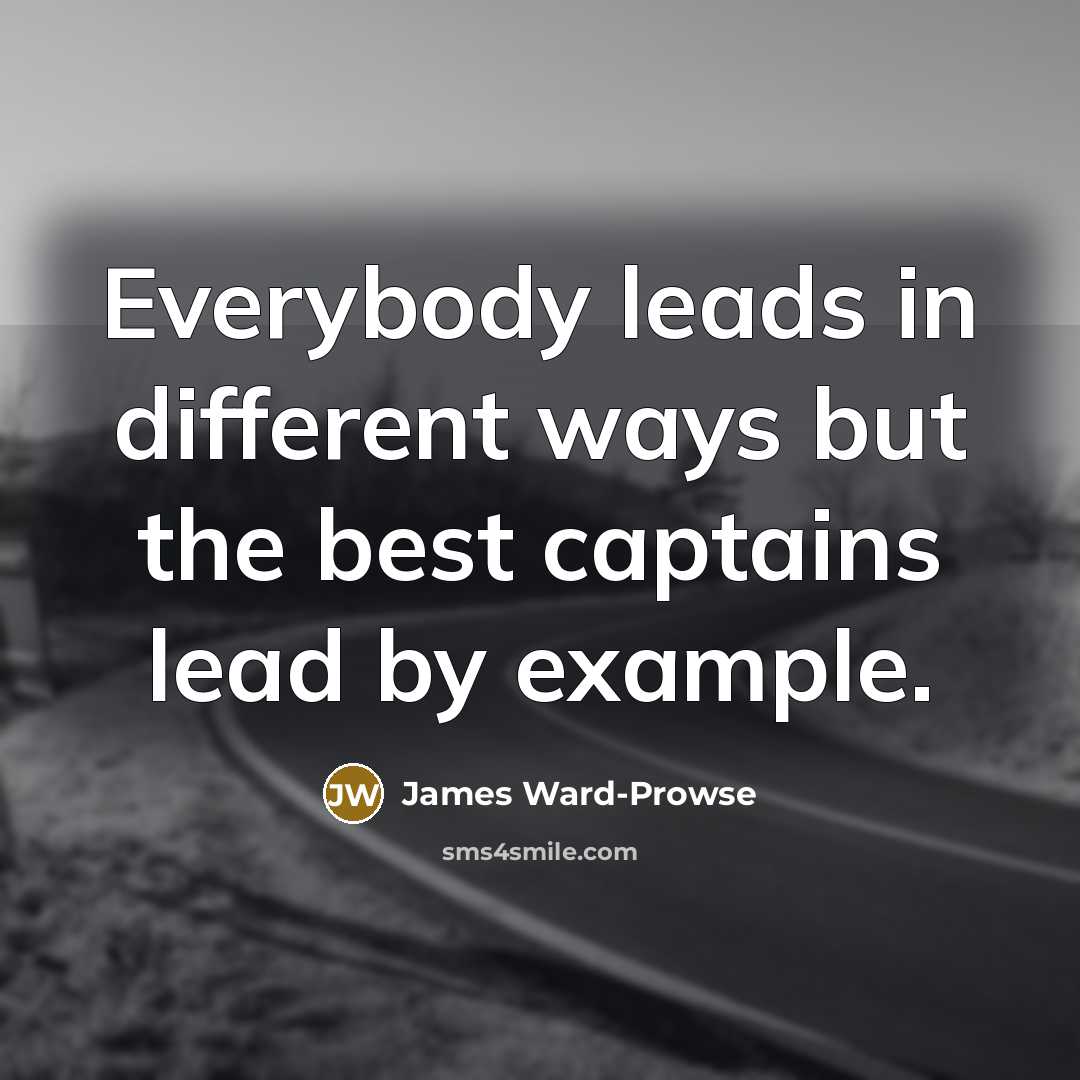 “Everybody leads in different ways but the best captains lead…” quote by James Ward-Prowse