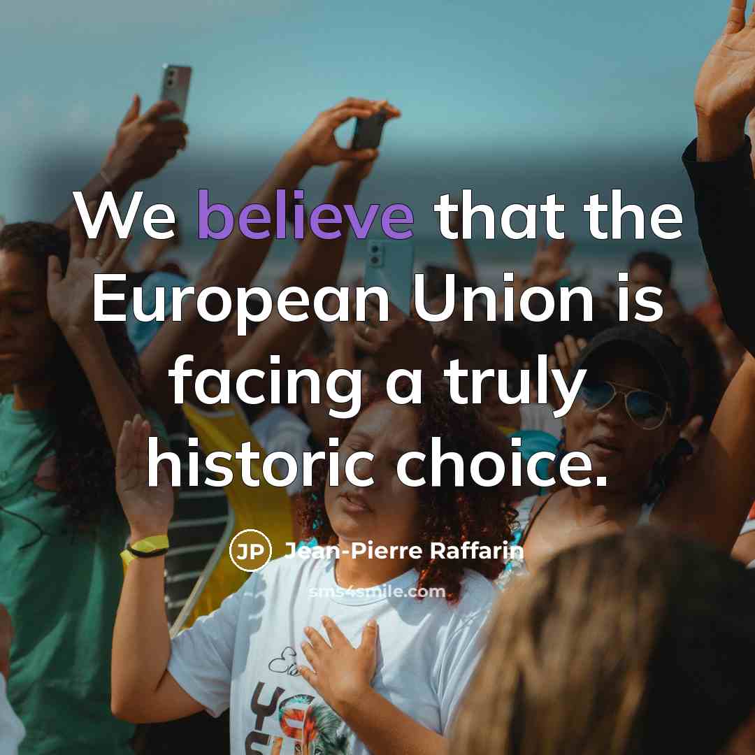 “We believe that the European Union is facing a truly…” quote by Jean-Pierre Raffarin