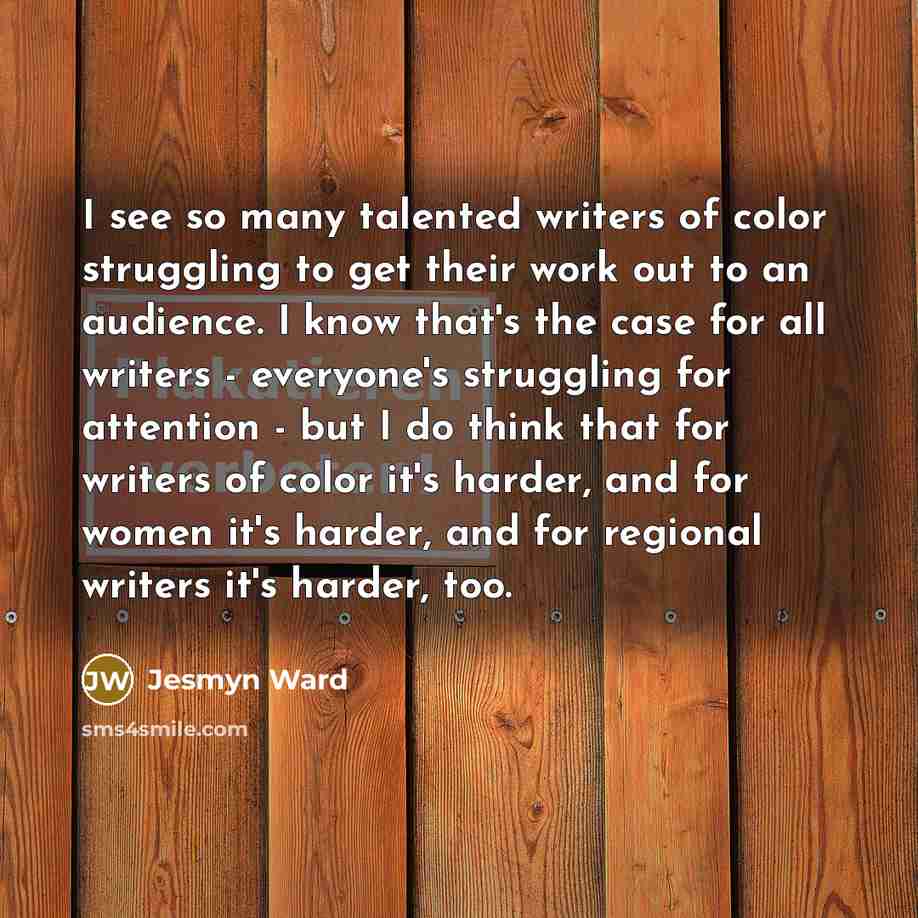 “I see so many talented writers of color struggling to…” quote by Jesmyn Ward