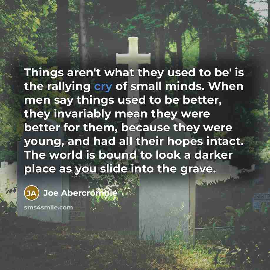 “Things aren't what they used to be' is the rallying…” quote by Joe Abercrombie
