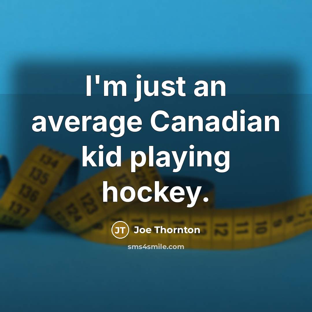 “I'm just an average Canadian kid playing hockey.…” quote by Joe Thornton