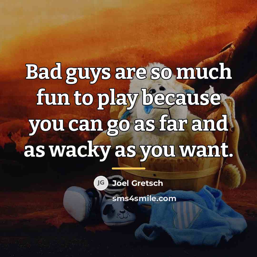 “Bad guys are so much fun to play because you…” quote by Joel Gretsch