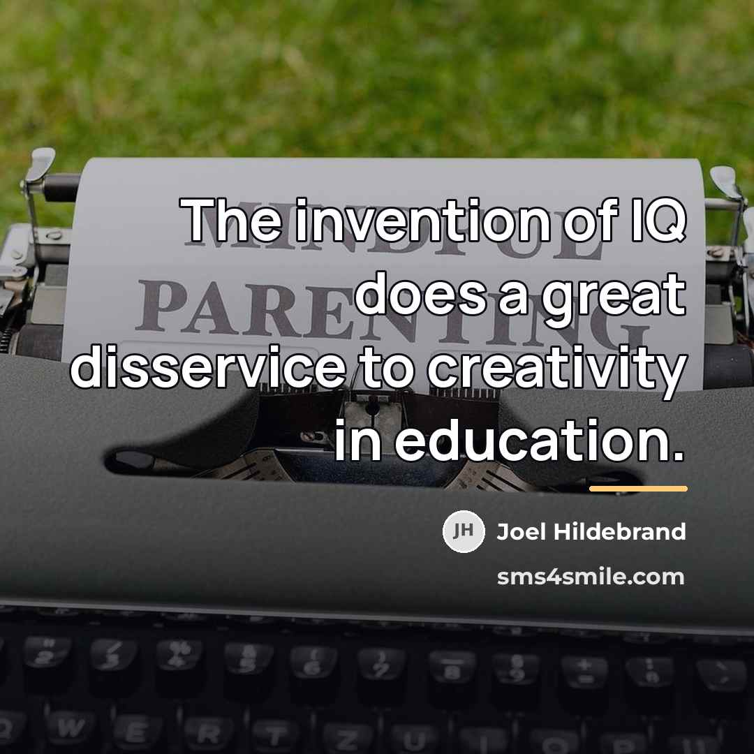 “The invention of IQ does a great disservice to creativity…” quote by Anonymous