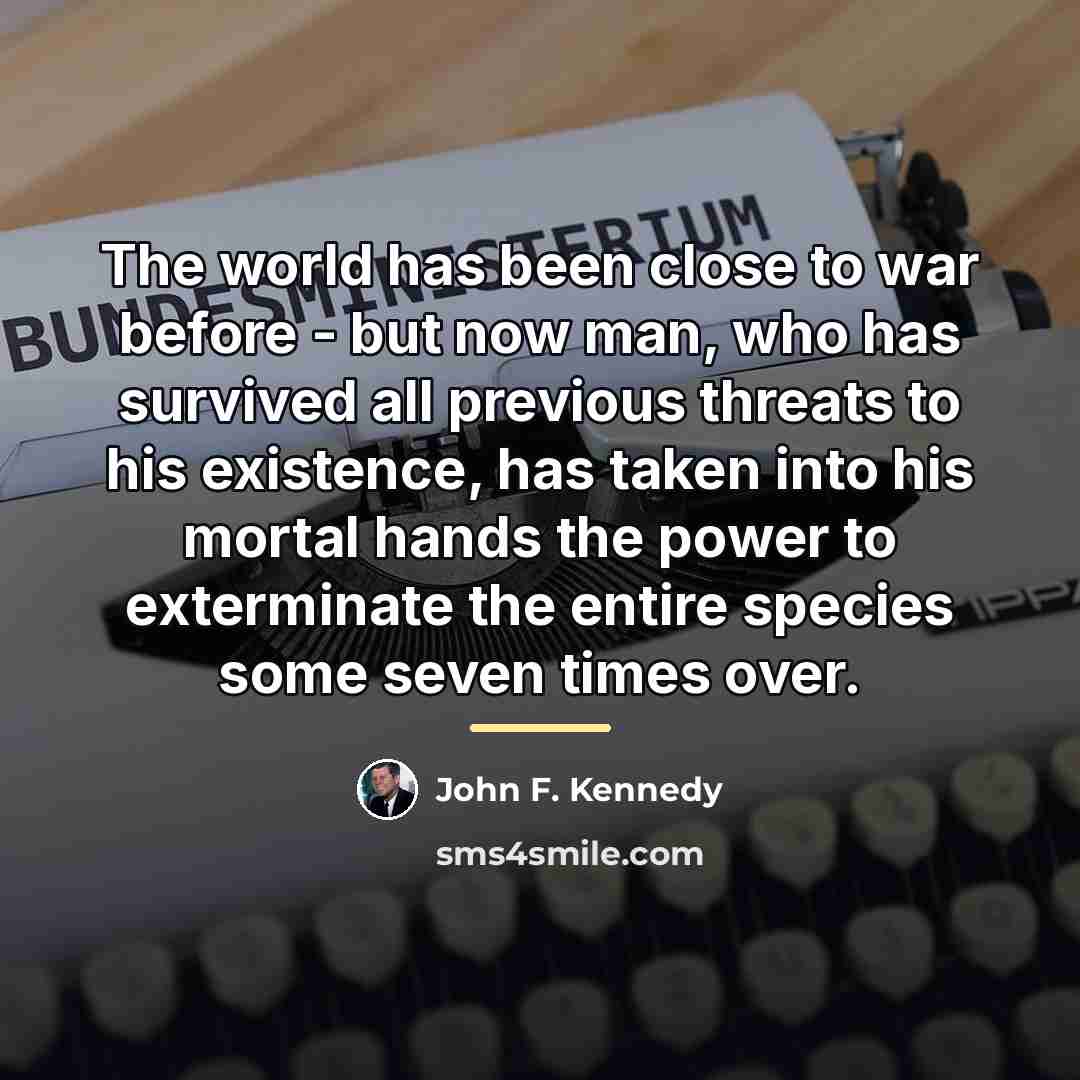 “The world has been close to war before - but…” quote by John F. Kennedy