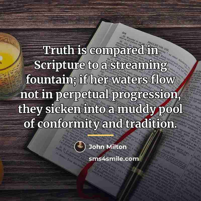 “Truth is compared in Scripture to a streaming fountain; if…” quote by John Milton