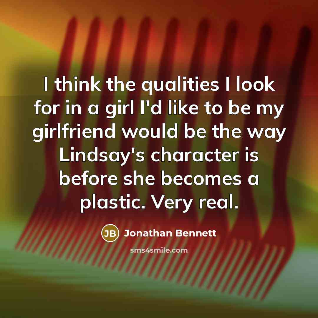 “I think the qualities I look for in a girl…” quote by Jonathan Bennett