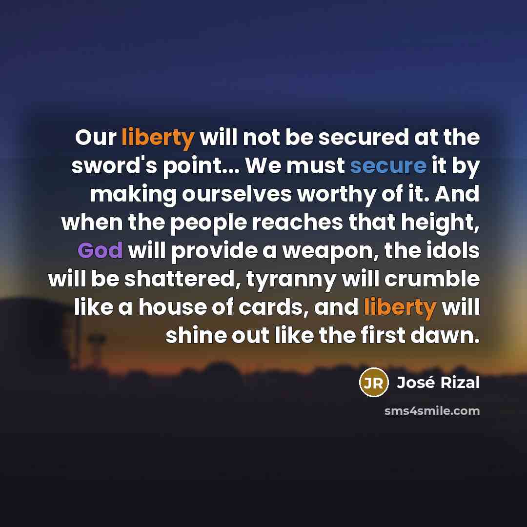 “Our liberty will not be secured at the sword's point...…” quote by Jose Rizal