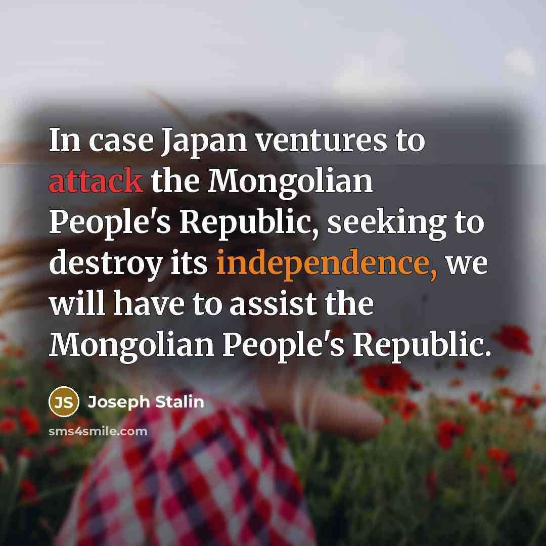 “In case Japan ventures to attack the Mongolian People's Republic,…” quote by Joseph Stalin